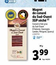 Magret Canard de Sird-Ouest  Magret de canard du Sud-Ouest IGP séché (2) Canard à foie gras du Sud-Ouest (Chalosse, Gascogne, Landes, Périgord, Quercy)  W-5607754  Prod  90 g  3.⁹9 