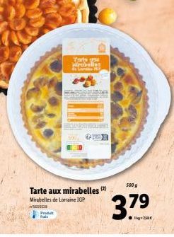 Produt frais  Tarte aux mirabelles (2)  Mirabelles de Lorraine IGP  Tarls ga Mirabelles in La  10  AINS  500 g  3,79  -250€  