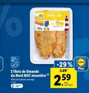 PICH DUSMLE VIL  Produit  2 filets de limande du Nord MSC meunière (2) Filets de poisson sauvage  e-5308  200g  Film in  LIMANCE NORO  -29%  3.69  2.59  Plus 