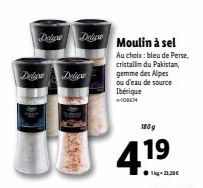 Delica  Del De Moulin à sel  Au choix: bleu de Perse,  cristallin du Pakistan, gemme des Alpes  ou d'eau de source Ibérique -400674  180 g  4.19  1k-21.30€ 