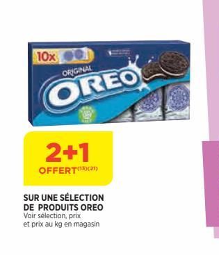 10x  2+1  OFFERT(¹3)(21)  ORIGINAL  OREO  SUR UNE SÉLECTION  DE PRODUITS OREO Voir sélection, prix et prix au kg en magasin 