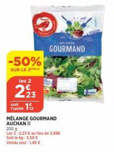 -50%  SUR LE 2  les 2  223  soit  Punité 112  Soit le kg: 5,58 €  Vendu seul : 1,49 €  GOURMAND  MÉLANGE GOURMAND AUCHAN (8)  200 g  Les 2:2,23 € au lieu de 2,98€ 