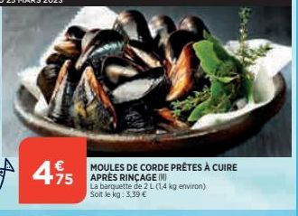 4,95  475 SPORTS SERIES CATEGORIES SE  MOULES DE CORDE PRÊTES À CUIRE La barquette de 2 L (1.4 kg environ) Solt le kg: 3,39 € 