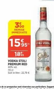 300  remise immédiate  rem  1595 coli vodu  18%  vodka stoli premium red  40% vol.  70 cl  soit le litre: 22,79 € 