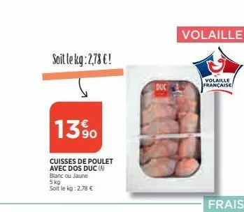 soit le kg: 2,78 €!  13%  cuisses de poulet avec dos duc (a) blanc ou jaune 5 kg  soit le kg: 2,78 €  duc  volaille  volaille française  frais 