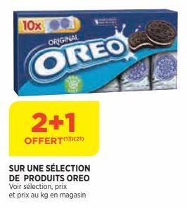 10x  2+1  OFFERT(¹3)(21)  ORIGINAL  OREO  SUR UNE SÉLECTION  DE PRODUITS OREO Voir sélection, prix et prix au kg en magasin 