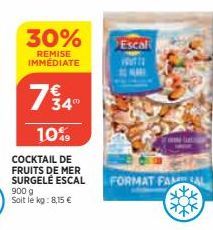 30%  REMISE IMMÉDIATE  COCKTAIL DE FRUITS DE MER SURGELÉ ESCAL 900 g  Soit le kg: 8,15 €  734°  10%  Escal  MARI  FORMAT FAM 