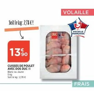 soit le kg: 2,78 €!  13%  cuisses de poulet avec dos duc (a) blanc ou jaune 5 kg  soit le kg: 2,78 €  duc  volaille  volaille française  frais 