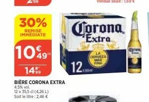 30%  remise immediate  1049  1499  bière corona extra 4.5% vol.  12 x 35,5 cl (4,26 l) soit le litre: 2,46 €  12.  corona  extra 