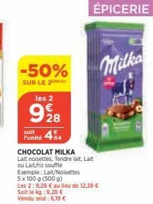 -50%  sur le 2  les 2  9%8  28  soit  funité 464  chocolat milka  lait noisettes, tendre lait, lait ou lait/riz soufflé  exemple: lait/noisettes  5 x 100 g (500 g)  les 2:9,28 € au lieu de 12,38 € soi