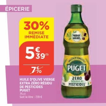 ÉPICERIE  30%  REMISE IMMÉDIATE  7%  HUILE D'OLIVE VIERGE EXTRA ZÉRO RÉSIDU DE PESTICIDES PUGET  75 cl  Soit le litre : 7.19 €  € 39"  PEDOME NAVIL  PUGET  ZERO RESIDU DE PESTICIDES  