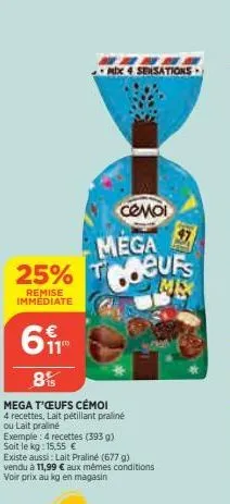 mix 4 sensations  có nội mega coeurs me  25% t  remise immédiate  61  8%  mega t'œufs cémoi  4 recettes, lait pétillant praliné  ou lait praliné  exemple: 4 recettes (393 g) soit le kg: 15.55 €  exist