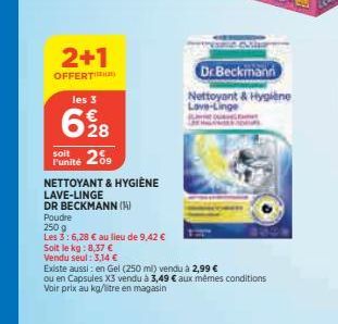 2+1  OFFERT  les 3  628  soit  Funité 289  09  NETTOYANT & HYGIÈNE LAVE-LINGE  DR BECKMANN (1)  Poudre  250 g  Les 3:6,28 € au lieu de 9,42 €  Soit le kg: 8,37 €  Vendu seul: 3,14 €  Existe aussi: en 