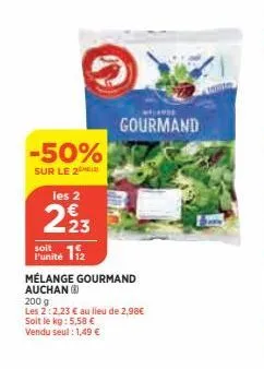 -50%  sur le 2  les 2  223  soit  punité 112  soit le kg: 5,58 €  vendu seul : 1,49 €  gourmand  mélange gourmand auchan (8)  200 g  les 2:2,23 € au lieu de 2,98€ 