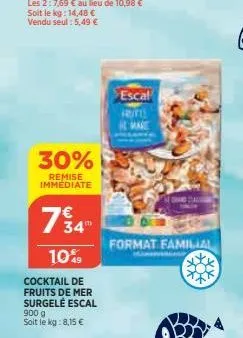 soit le kg: 14,48 € vendu seul : 5,49 €  30%  remise immediate  734"  10%  cocktail de fruits de mer surgele escal 900 g soit le kg:8,15 €  escal friti  format familial 