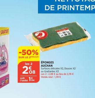 -50%  SUR LE 2  les 2  208  soit  Funité 184  ÉPONGES AUCHAN  Surfaces délicates X2, Douces X2  ou Grattantes X3  Les 2: 2,08 € au lieu de 2,78 € Vendu seul: 1,39 € 