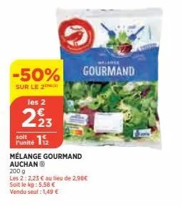 -50%  sur le 20 les 2  223  punité 12  mélange gourmand auchan (b)  200 g  les 2:2,23 € au lieu de 2,98€ soit le kg: 5,58 €  vendu seul: 1,49 €  larse  gourmand 