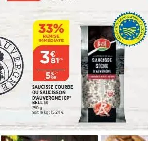 33%  remise immédiate  5%9  saucisse courbe ou saucisson d'auvergne igp* bell (a)  250 g soit le kg: 15,24 €  saucisse seche  d'adverche  www.ge  100  ww 