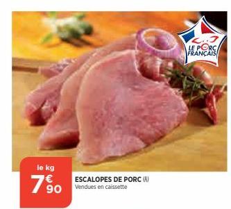 le kg  19⁹0  ESCALOPES DE PORC (A) Vendues en caissette  LE PORCA FRANÇAIS  