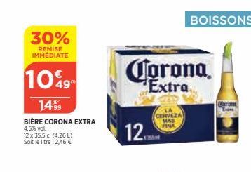 30%  REMISE IMMÉDIATE  10%9  14%9  BIÈRE CORONA EXTRA  4.5% vol.  12 x 35,5 cl (4,26 L) Soit le litre : 2,46 €  Corona  Extra  12  BOISSONS  CERVEZA FINA 