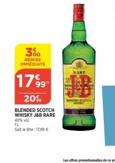 350  REMISE IMMÉDIATE  1799  20%  BLENDED SCOTCH WHISKY J&B RARE 40% vol.  IL  Soit le litre : 17,99 €  HARE 