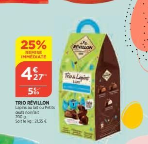 25%  REMISE IMMÉDIATE  427  5%9  TRIO RÉVILLON Lapins au lait ou Petits ceuts noir/lait  200 g Soit le kg: 21,35 €  REVILLON  Tho Lapins  Sam 