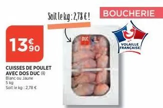 13%  cuisses de poulet avec dos duc (a) blanc ou jaune 5 kg soit le kg: 2,78 €  soit le kg: 2,78 €!  boucherie  volaille française 