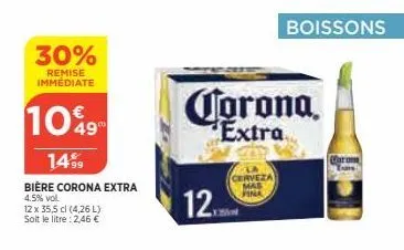 30%  remise immédiate  10%9  14%9  bière corona extra  4.5% vol.  12 x 35,5 cl (4,26 l) soit le litre : 2,46 €  corona  extra  12  boissons  cerveza fina 