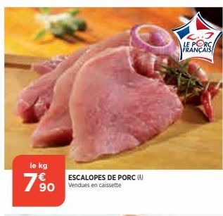 le kg  19⁹0  ESCALOPES DE PORC (A) Vendues en caissette  LE PORCA FRANÇAIS  