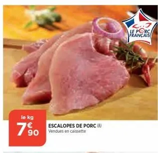 le kg  19⁹0  escalopes de porc (a) vendues en caissette  le porca français  