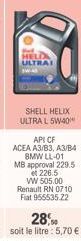 HELDA ULTRAI  SHELL HELIX ULTRA L 5W40  API CF ACEA A3/B3, A3/B4 BMW LL-01 MB approval 229.5 et 226.5 VW 505.00 Renault RN 0710 Fiat 955535.22 