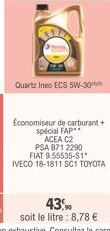 Quartz Ineo ECS 5W-30  Economiseur de carburant + spécial FAP** ACEA C2  PSA 871 2290 FIAT 9.55535-$1*  IVECO 18-1811 SC1 TOYOTA  43,90  soit le litre: 8,78 € 
