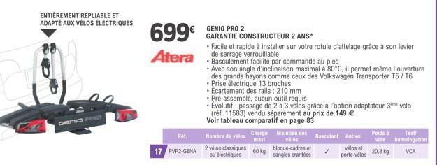 Ger  ENTIÈREMENT REPLIABLE ET ADAPTÉ AUX VÉLOS ÉLECTRIQUES  699€  Atera  Ref.  17 PVP2-GENA  GENIO PRO 2  GARANTIE CONSTRUCTEUR 2 ANS*  Nombre de vélos  2 vélos classiques ou électriques  • Facile et 