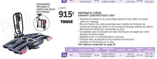 ENTIÈREMENT REPLIABLE ET ADAPTÉ AUX VÉLOS ÉLECTRIQUES  THULE  L'UNITÉ  915€  THULE  RM  23 934  Nombre de vélos 3 vélos classiques ou électriques  EASYFOLD XT 3 VÉLOS  GARANTIE CONSTRUCTEUR 5 ANS*  60