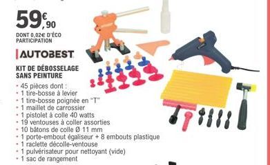 59,90  DONT 0,02€ D'ÉCO PARTICIPATION  AUTOBEST  KIT DE DÉBOSSELAGE SANS PEINTURE  -45 pièces dont :  - 1 tire-bosse à levier  - 1 tire-bosse poignée en "T"  1 maillet de carrossier  - 1 pistolet à co