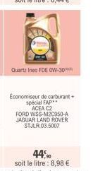 Quartz Ineo FDE OW-30%  Economiseur de carburant + spécial FAP**  ACEA C2 FORD WSS-M2C950-A JAGUAR LAND ROVER STJLR.03.5007  44,90  soit le litre: 8,98 € 