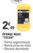 2,49  ÉPONGE MAXI "TECH9"  - Forme ergonomique - Bonne prise en main Mousse abondante 