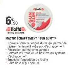 6,⁹0  holts  driving since 1919  mastic échappement "gun gum  - nouvelle formule longue durée qui permet de réparer facilement votre pot d'échappement réparation permanente garantie  - colmate les tro