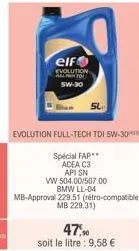 elf  evolution you 5w-30  47.0  soit le litre: 9,58 € 