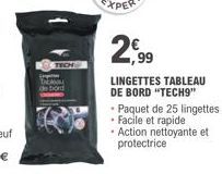 2,99  LINGETTES TABLEAU DE BORD "TECH9" Paquet de 25 lingettes • Facile et rapide Action nettoyante et protectrice 