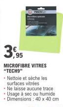 3,95  MICROFIBRE VITRES "TECH9"  -Nettoie et sèche les surfaces vitrées  Ne laisse aucune trace 