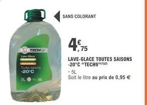 tech  toutes sason -20°c  sans colorant  4,75  lave-glace toutes saisons -20°c "tech9(1)  .5l soit le litre au prix de 0,95 € 