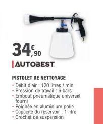 34,90  AUTOBEST  PISTOLET DE NETTOYAGE - Débit d'air: 120 litres / min - Pression de travail : 6 bars - Embout pneumatique universel fourni  -Poignée en aluminium polie • Capacité du réservoir : 1 lit