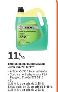 TECH  -35°C  11,90  LIQUIDE DE REFROIDISSEMENT -35°C PSA "TECH9"  - Antigel -35°C / Anti-surchauffe - Spécialement adapté pour PSA Peugeot / Citroën B71 5110  -5L  Soit le litre au prix de 2,38 € Exis