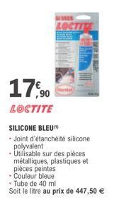 LOCTITE  17,90  LOCTITE  SILICONE BLEU  • Joint d'étanchéité silicone polyvalent  - Utilisable sur des pièces métalliques, plastiques et pièces peintes  • Couleur bleue  • Tube de 40 ml  Soit le litre