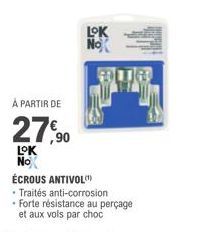 À PARTIR DE  27,90  LOK  NoX  LOK No  ÉCROUS ANTIVOL  . Traités anti-corrosion Forte résistance au perçage et aux vols par choc 