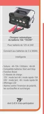 chargeur automatique de batterie 15a "tech9"  pour batterie de 12v 24v convient aux batteries de 3 à 300ah  intelligente  -voiture: 4a-15a/utilitaire: 4a-8a -compatible batteries start and stop -fonct