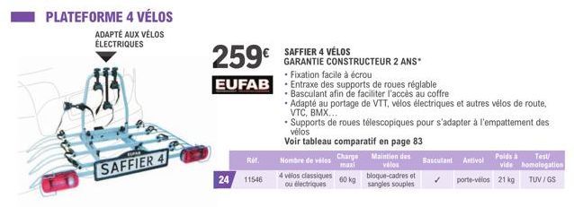 PLATEFORME 4 VÉLOS  ADAPTÉ AUX VÉLOS ÉLECTRIQUES  333  FILE  SAFFIER 4  259€  • Fixation facile à écrou  EUFAB Entraxe des supports de roues réglable  • Basculant afin de faciliter l'accès au coffre  