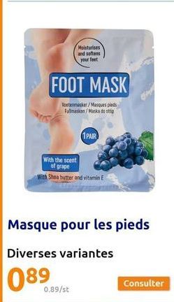 Moisturises and softens your feet  0.89/st  FOOT MASK  Voetermasker/Masques pieds Fußmasken/Maska do stóp  1PAIR  With the scent  of grape  With Shea butter and vitamin E  Masque pour les pieds  Diver