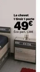 le chevet 1 tiroir 1 porte  49€  éco-part. 1,36€  ric 1-2a 